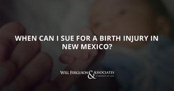 When Can I Sue for a Birth Injury in New Mexico?