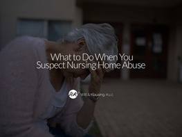 What to Do When You Suspect Nursing Home Abuse