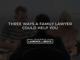 Three Ways a Family Lawyer Could Help You