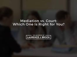 Mediation vs. Court: Which One Is Right for You?