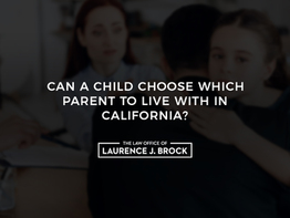 Can a Child Choose Which Parent to Live with in California?