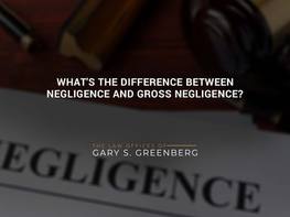 What's the Difference Between Negligence and Gross Negligence?