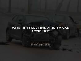 What If I Feel Fine After a Car Accident?