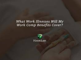 What Work Illnesses Will My Work Comp Benefits Cover?