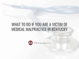 What to Do if You Are a Victim of Medical Malpractice in Kentucky