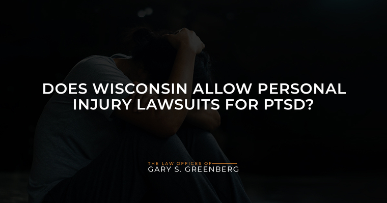 Does Wisconsin Allow Personal Injury Lawsuits for PTSD?