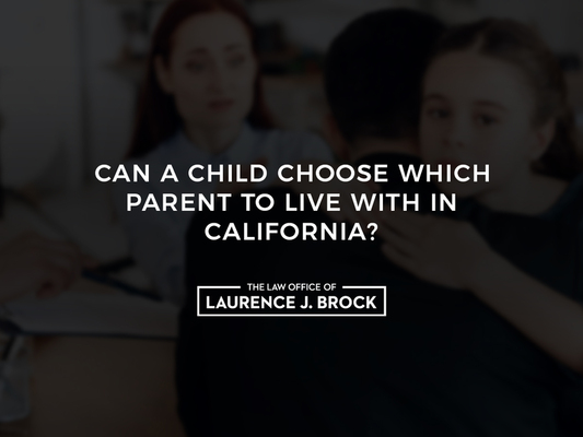 Can a Child Choose Which Parent to Live with in California?