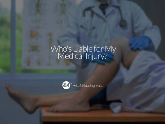 Who's Liable for My Medical Injury?